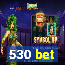 530 bet